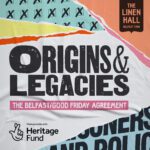 Origins & Legacies: The Belfast/Good Friday Agreement Exhibition