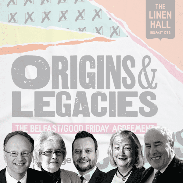 The Origins of the Agreement. A conversation with Gary McMichael, Monica McWilliams, Bríd Rodgers, Lord Peter Weir, and Mitchel McLaughlin at The Linen Hall.