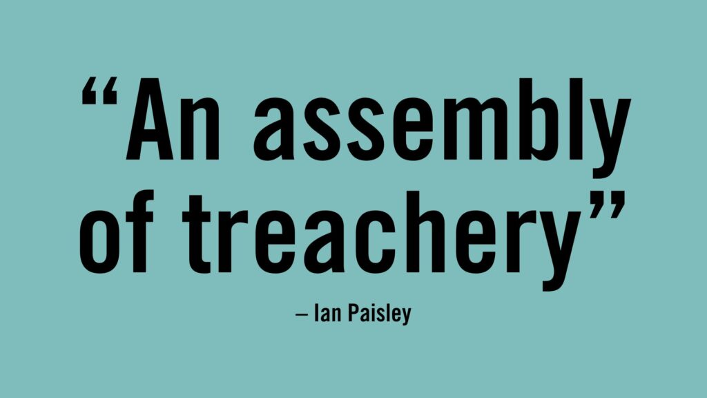 An assembly of treachery - Ian Paisley.